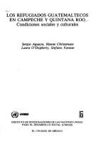 Cover of: Los refugiados guatemaltecos en Campeche y Quintana Roo by Sergio Aguayo ... [et al.].