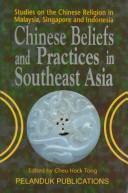 Cover of: Chinese beliefs and practices in Southeast Asia: studies on the Chinese religion in Malaysia, Singapore, and Indonesia