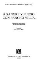 A sangre y fuego con Pancho Villa by Juan Bautista Vargas Arreola, Juan Bautista Vargas Areola, Juan B. Areola