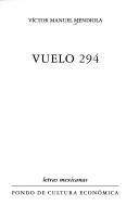 Cover of: Vuelo 294 by Víctor Manuel Mendiola