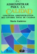 Cover of: Administrar Para La Calidad/ Quality Administration: Conceptos Administrativos del Control Total de Calidad / Administrative Concepts of Total Quality Control