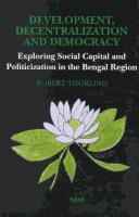 Cover of: Development, decentralization and democracy: exploring social capital and politicization in the Bengal Region