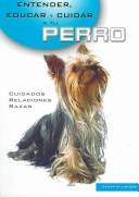 Cover of: Entender, educar y cuidar a tu perro/  Understanding, Teaching, and Caring for your Dog
