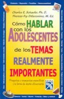 Cover of: Como hablar con los adolescentes de los temas realmente importantes/How to talk to teens about really important things by Charles E. Schaefer