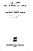 Cover of: Los Judíos en la Nueva España: documentos del siglo XVI, correspondientes al ramo de Inquisición