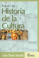 Cover of: Manual De Historia De La Cultura/ Manual of Culture History by Carlos Alvear Acevedo