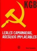 Cover of: KGB Leales Camaradas, Asesionos Impacables/ Loyal Comrades, Ruthless Killers: El KGB y los servicios secretos de la URSS , 1917-1991/ The KGB and the Secret Services of the USSR, 1917-1991