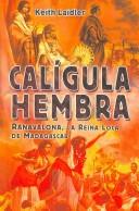 Cover of: Caligula Hembra / Female Caligula: Ranavalona, La Reina Loca de Madagascar/ Ranavalona, the Mad Queen of Madagascar