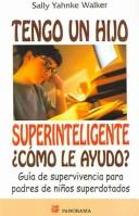 Cover of: Tengo Un Hijo Superinteligente Como Le Ayudo / The Survival Guide for Parents of Gifted Kids: Guia De Supervivencia Para Padres De Ninos Superdotados / ... Live With and Stick Up for Your Gifted Child