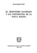 Cover of: El despotismo ilustrado y los intendentes de la Nueva España