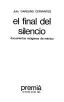 Cover of: El Final del silencio: documentos indígenas de México