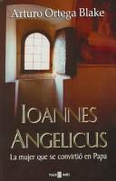 Cover of: Ioannes Angelicus: La mujer que se convirtio en Papa/ The Woman who became a Pope