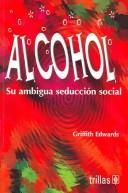 Cover of: Alcohol : Su ambigua seduccion social: Su ambigua seduccion social