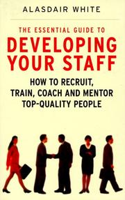 Cover of: The Essential Guide to Developing Your Staff: How to Recruit, Train, Coach and Mentor Top-Quality People