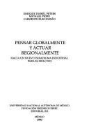 Cover of: Pensar globalmente y actuar regionalmente by Enrique Dussel Peters, Michael Piore, Clemente Ruiz Durán [editores].