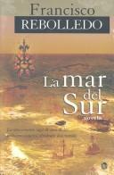 Cover of: La mar del sur by Francisco Rebolledo