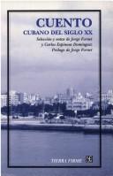 Cover of: Cuento Cubano Del Siglo Xx: Seleccion Y Notas De Jorge Fornet Y Carlos Espinosa Dominguez, Prologo De Jorge Fornet (Tierra Firme)