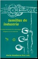 Cover of: Semillas de industria: transformaciones de la tecnología indígena en las Américas