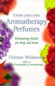 Cover of: Create Your Own Aromatherapy Perfumes: Enchanting Blends for Body and Home