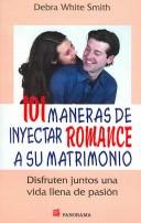 Cover of: 101 Maneras De Inyectar Romance a Su Matrimonio/ 101 Ways to Romance Your Marriage: Disfruten Juntos Una Vida Llena De Pasion / Enjoying a passionate life together
