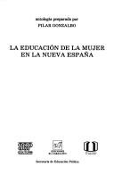 Cover of: La Educación de la mujer en la Nueva España: antología