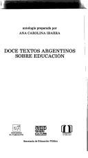 Cover of: Doce textos argentinos sobre educacion: Antologia (Biblioteca pedagogica)