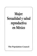 Cover of: Mujer: sexualidad y salud reproductiva en Mexico