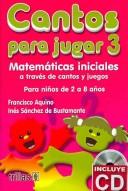 Cover of: Cantos para jugar 3 / Songs to Play 3: Matematicas iniciales a traves de cantos y juegos para ninos de 2 a 8 anos / Initial Mathematics through songs and games for children from 2 to 8 year