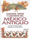 Cover of: Cuentos, mitos y leyendas del Mexico antiguo by Oldřich Kašpar, Oldrich Kaspar, Ludmila Holkova, Oldrich Kaspar, Ludmila Holkova