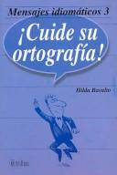 Cover of: Mensajes Idiomaticos 3. Cuide Su Ortografia!