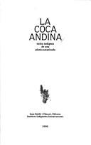 Cover of: La Coca andina: visión indígena de una planta satanizada.