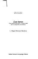 Cover of: Los toros: Una tradicion de gusto y reciprocidad de los campesinos morelenses (Coleccion Divulgacion)