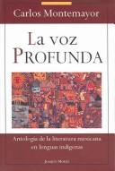 Cover of: La voz profunda: antología de la literatura mexicana contemporánea en lenguas indígenas