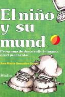 Cover of: El niño y su mundo: programa de desarrollo humano, nivel prescolar