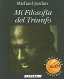 Cover of: Mi Filosofia Del Triunfo by Michael Jordan