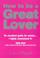 Cover of: How to Be a Great Lover