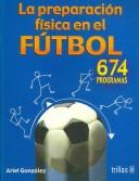 Cover of: La Preparacion Fisica En El Futbol / Physical Education in Soccer: 674 Programas / 674 Programs