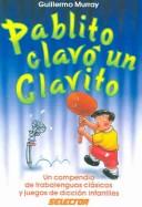 Cover of: Pablito clavo un clavito: Un compendio de trabalenguas clasicos y juegos de diccion infantiles