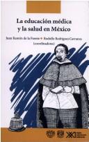 Cover of: La educacion medica y la salud en Mexico: Textos de un debate (Salud y sociedad)