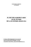 Cover of: El Sector agropecuario en el futuro de la economía mexicana by Juan Pablo Arroyo