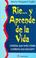 Cover of: Rie... Y Aprende De La Vida-todo Chistes Con Lleva Una Leccion/smile... And Learn From Life Every Has A Life Lesson