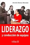 Cover of: Liderazgo y conduccion de equipos/ Leadership and Group Management by Arcelia Ramos Monobe