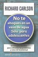 Cover of: No Te Ahogues En Un Vaso De Agua/don't Sweat the Small Stuff for Teens by Richard Carlson