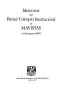 Memorias del Primer Coloquio Internacional de Mayistas by Coloquio Internacional de Mayistas (1st 1985 Mexico City, Mexico)