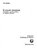 Cover of: El sexenio alemanista: ideología y praxis política de Miguel Alemán
