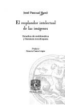 Cover of: El resplandor intelectual de las imágenes by José Pascual Buxó