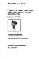 Cover of: La Presencia del indigena en la prensa capitalina del siglo XIX: Catalogo de noticias (Biblioteca Gonzalo Aguirre Beltran)