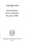 Cover of: Los caminos de la creación en Juan Rulfo by Sergio López Mena