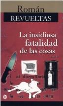 Cover of: La insidiosa fatalidad de las cosas: novela