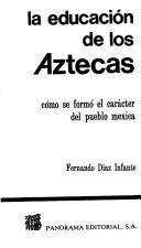Cover of: La Educacion de los Aztecas by Fernando Diaz Infante